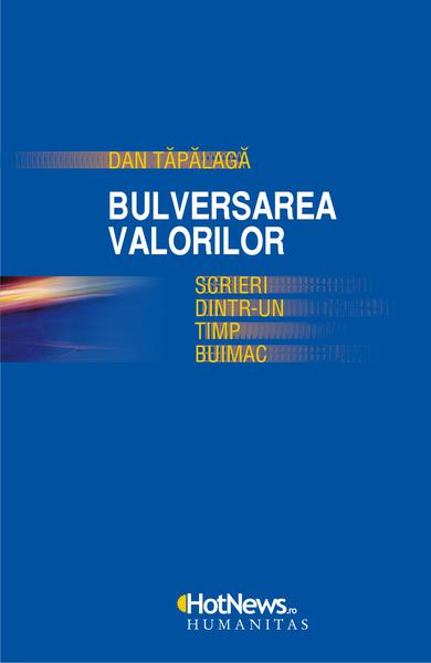 Bulversarea valorilor. Scrieri dintr-un timp buimac (coperta), Foto: Hotnews