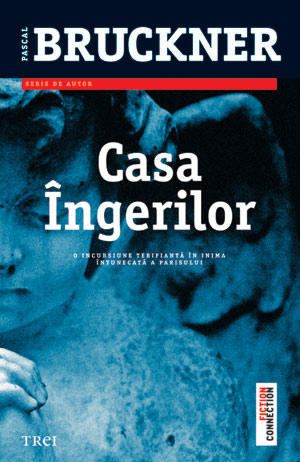 Casa Ingerilor, de Pascal Bruckner, Foto: Editura Trei