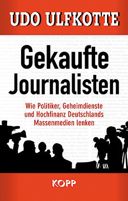 Coperta cartii Gekaufte Journalisten (Jurnalisti cumparati ) de Udo Ulfkotte, Kopp Verlag, Foto: