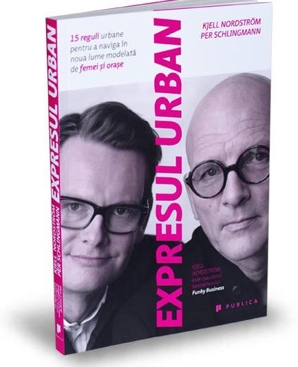 expresul-urban-kjell-nordstrom-per-schlingmann-editura-publica, Foto: Hotnews