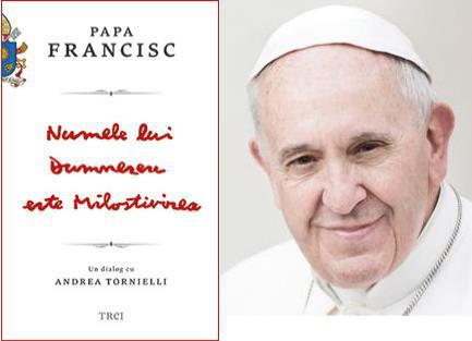 Papa Francisc: Numele lui Dumnezeu este Milostivirea, Foto: Editura Trei