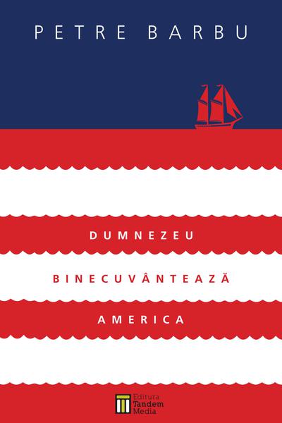 "Dumnezeu binecuvanteaza America" de Petre Barbu, Foto: Coperta