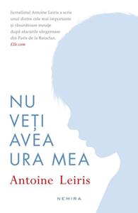 "Nu vei avea ura mea" de Antoine Leiris , Foto: Nemira