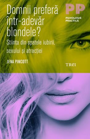 Domnii prefera intr-adevar blondele? Stiinta din spatele iubirii, sexului si atractiei, Foto: Editura Trei