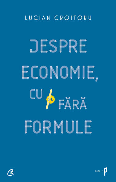 Despre economie, cu si fara formule, Foto: Curtea Veche Publishing