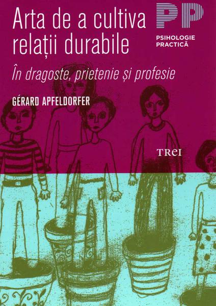 Arta de a cultiva relatii durabile, Foto: Editura Trei