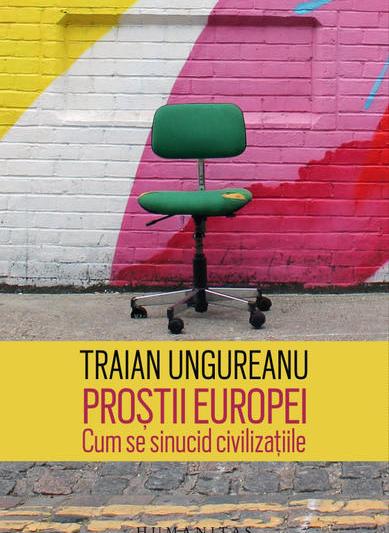 "Prostii Europei", de Traian Ungureanu, Foto: Humanitas