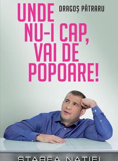 Unde nu-i cap, vai de popoare!, de Dragos Patraru, Foto: Editura Litera