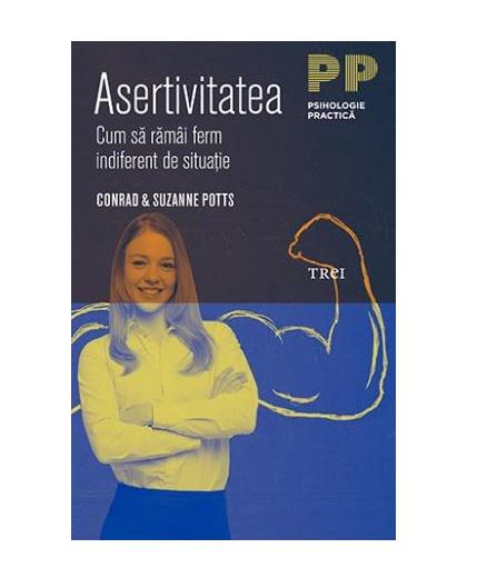 Asertivitatea. Cum sa ramai ferm indiferent de situatie - Conrad si Suzanne Potts, Foto: GiftBooks.ro