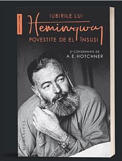 Iubirile lui Hemingway povestite de el însuși și consemnate de A. E. Hotchner, Foto: Humanitas