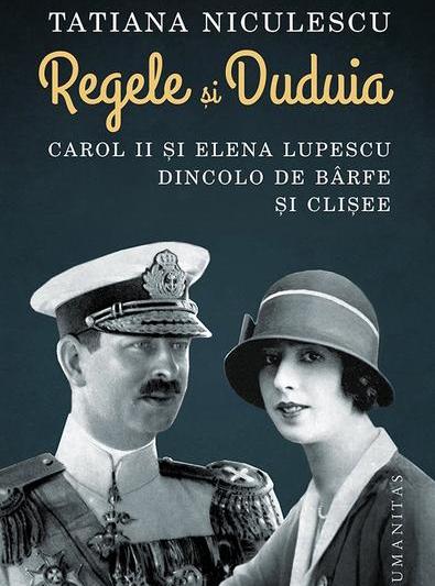 Regele și Duduia. Carol II și Elena Lupescu dincolo de bârfe și clișee , Foto: Humanitas