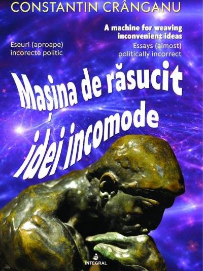 Mașina de răsucit idei incomode - Constantin Cranganu, Foto: Editura Integral