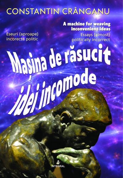 Mașina de răsucit idei incomode - Constantin Cranganu, Foto: Editura Integral