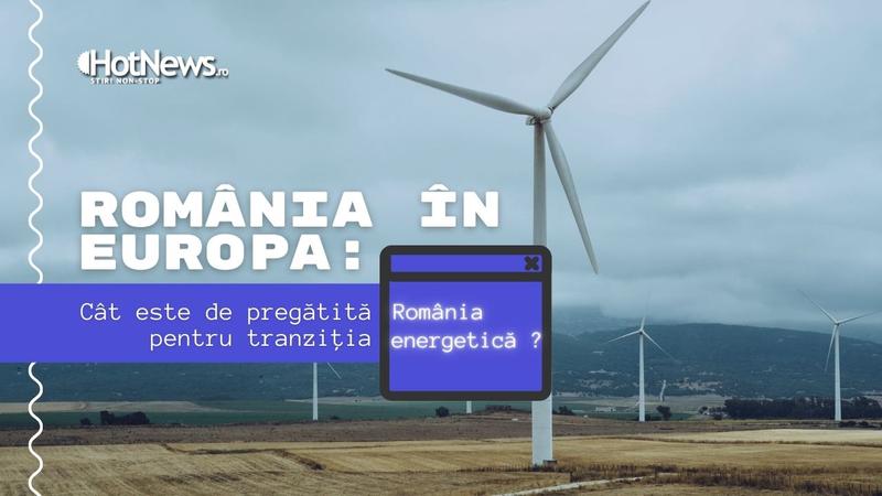 Cat este de pregatita Romania pentru tranzitia energetica, Foto: Hotnews
