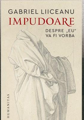 Impudoare, noul volum al lui G. Liiceanu, Foto: humanitas.ro