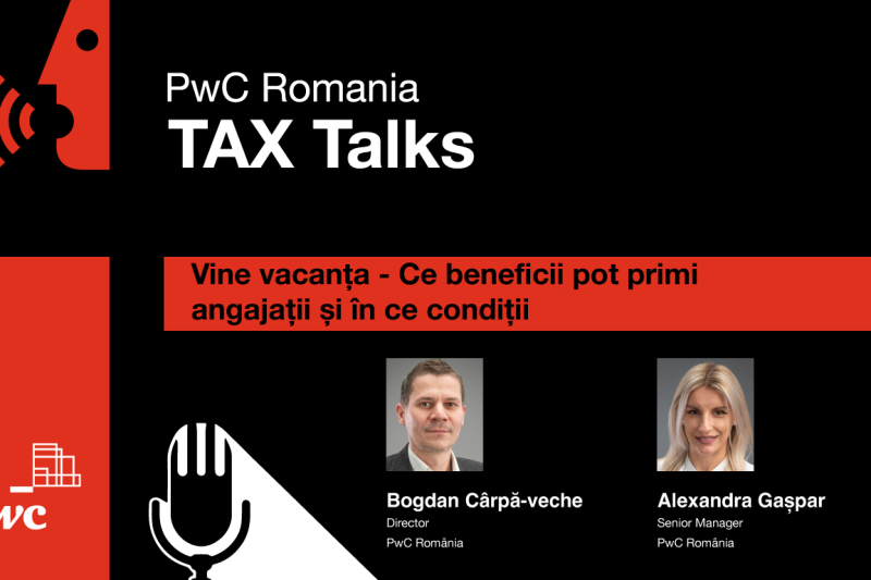 PwC Tax Talks: Vine vacanța – Ce beneficii pot primi angajații și în ce condiții