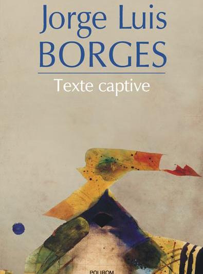 Texte captive de J.L. Borges, Foto: Polirom