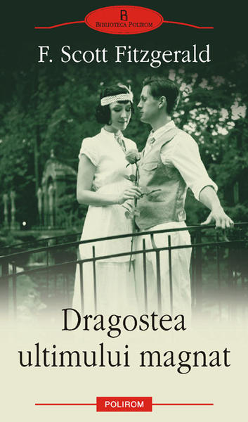 Dragostea ultimului magnat - ultimul roman al lui F. Scott Fitzgerald, Foto: Polirom