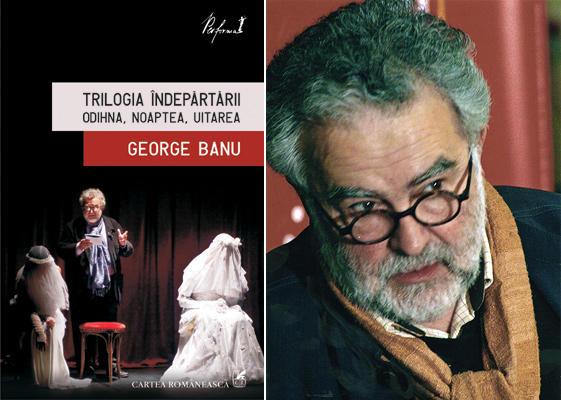 Trilogia indepartarii. Odihna. Noaptea. Uitarea, de George Banu, Foto: Cartea Romaneasca