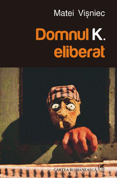 Domnul K. eliberat, de Matei Visniec, Foto: Cartea Romaneasca