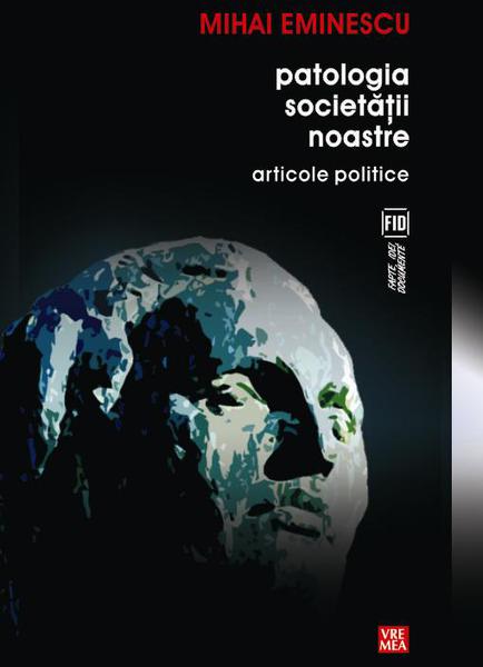 Patologia societatii noastre. Articole politice, de Mihai Eminescu, Foto: editura Vremea