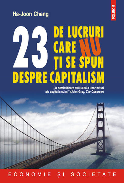 23 de lucruri care nu ti se spun despre capitalism, de Ha-Joon Chang, Foto: Polirom
