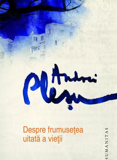 Despre frumusetea uitata a vietii, de Andrei Plesu, Foto: Editura Humanitas