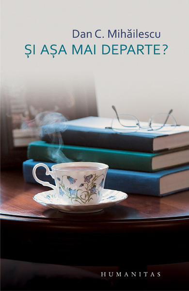 „Si asa mai departe?“ de Dan C. Mihailescu, Foto: Humanitas