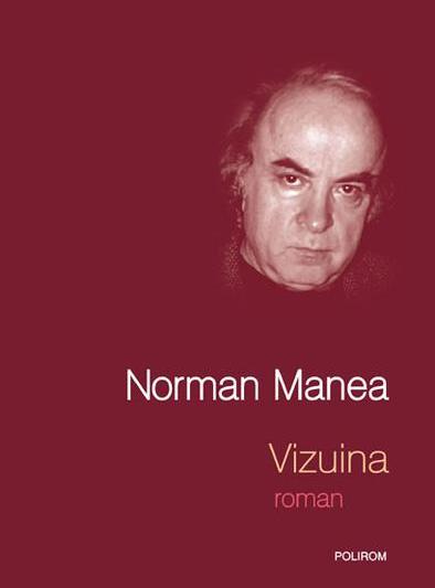 Vizuina de Norman Manea, Foto: Cartea Romaneasca