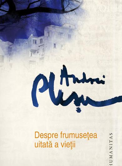 Despre frumuseţea uitată a vieţii, de Andrei Plesu , Foto: Humanitas