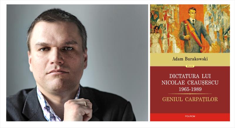 Dictatura lui Nicolae Ceausescu, de Adam Burakowski, Foto: Polirom
