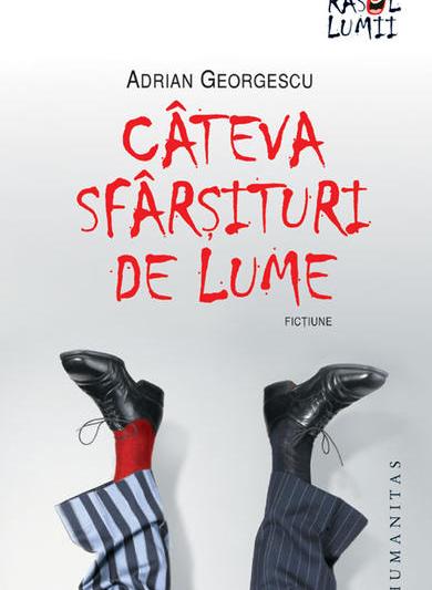 Cateva sfarsituri de lume, de Adrian Georgescu, Foto: Editura Humanitas