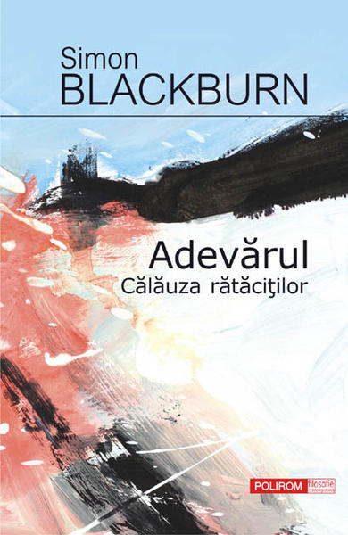 Adevarul. Calauza ratacitilor de Simon Blackburn, Foto: Polirom