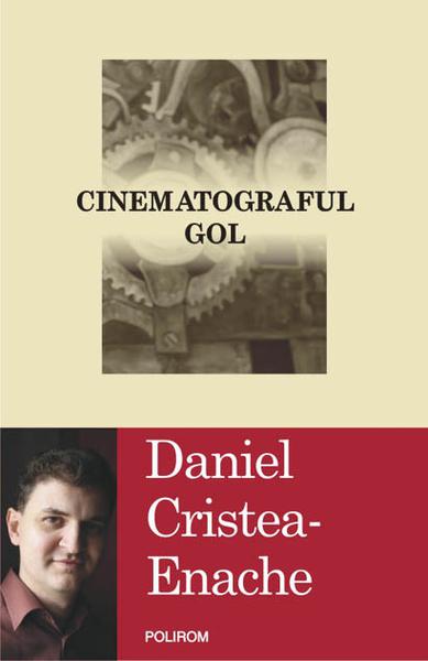 Cinematograful gol, de Daniel Cristea-Enache, Foto: Polirom