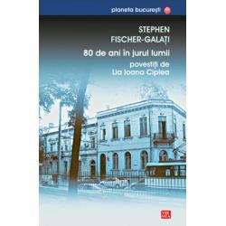 80 de ani în jurul lumii povestiţi de Lia Ioana Ciplea, de Stephen Fischer-Galaţi, Foto: editura Vremea
