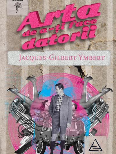 Jacques-Gilbert Ymbert: Arta de a-ti face datorii, Foto: Editura Art