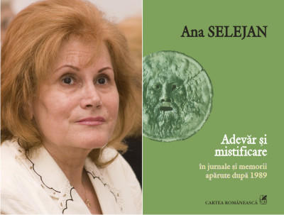 Ana Selejan: Adevar si mistificare in jurnale si memorii aparute dupa 1989, Foto: Cartea Romaneasca