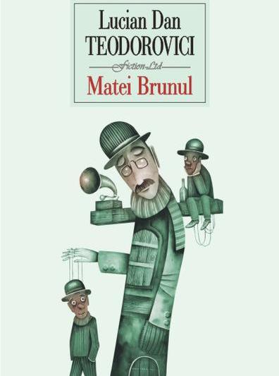 Matei Brunul, de Lucian Dan Teodorovici, Foto: Polirom