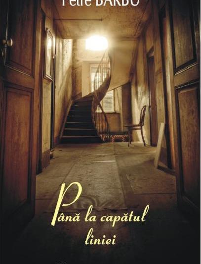 Petre Barbu: Pana la capatul liniei, Foto: Cartea Romaneasca