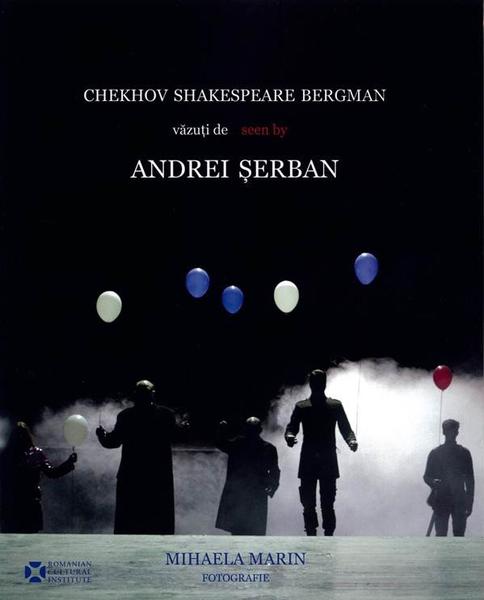 Cehov, Shakespeare, Bergman vazuti de/seen by Andrei Serban - album de Mihaela Marin, Foto: ICR