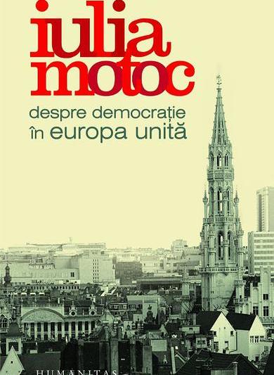 Despre democratie in Europa unita, de Iulia Motoc , Foto: Humanitas