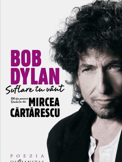 Bob Dylan. Suflare in vant. 100 de poeme traduse de Mircea Cartarescu, Foto: Humanitas