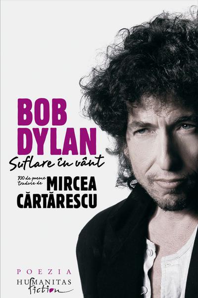 Bob Dylan. Suflare in vant. 100 de poeme traduse de Mircea Cartarescu, Foto: Humanitas
