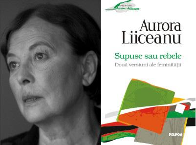 Aurora Liiceanu: Supuse sau rebele. Doua versiuni ale feminitatii, Foto: Polirom