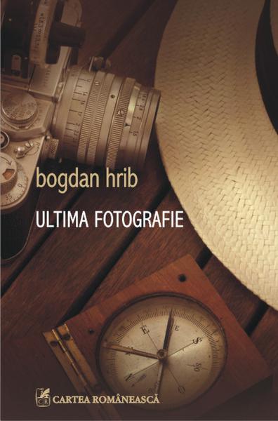 Ultima fotografie, de Bogdan Hrib, Foto: Cartea Romaneasca