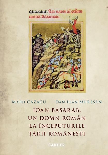 Ioan Basarab, un domn roman la inceputurile Tarii Romanesti, Foto: Editura Cartier