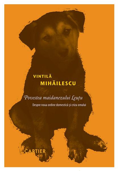 Povestea maidanezului Leutu de Vintila Mihailescu , Foto: Cartier