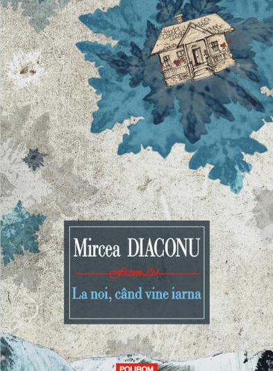 La noi, cand vine iarna, de Mircea Diaconu, Foto: Polirom