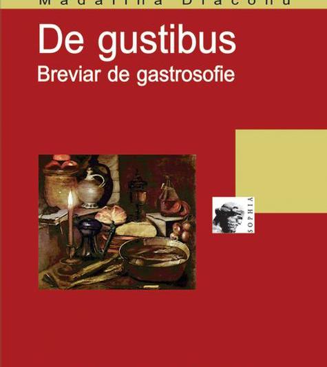 De gustibus. Breviar de gastrosofie, de Madalina Diaconu, Foto: Coperta carte