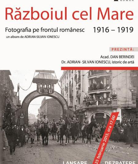 Razboiul cel Mare. Fotografia pe frontul romanesc 1916 - 1919, Foto: ICR